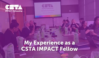 My experience as a CSTA Impact fellow